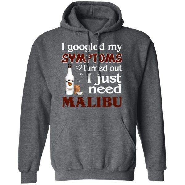 I Googled My Symptoms Turned Out I Just Need Malibu T-Shirts