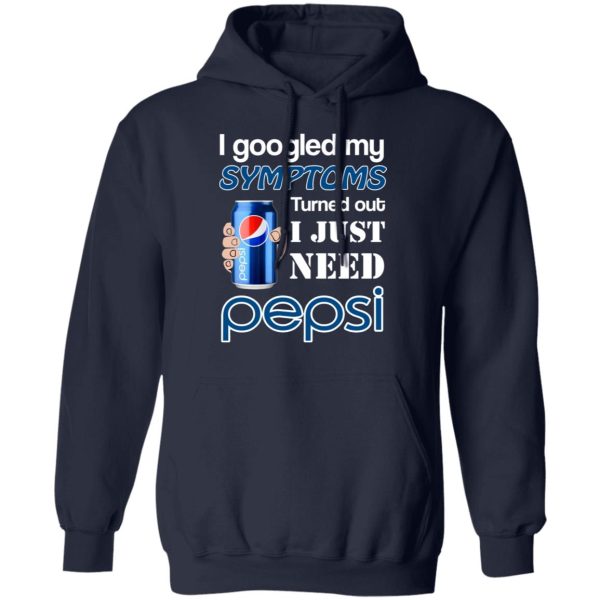 I Googled My Symptoms Turned Out I Just Need Pepsi T-Shirts