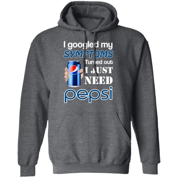 I Googled My Symptoms Turned Out I Just Need Pepsi T-Shirts