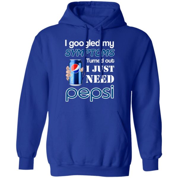 I Googled My Symptoms Turned Out I Just Need Pepsi T-Shirts