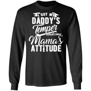 I Got My Daddy's Temper And My Mama's Attitude T Shirts 5