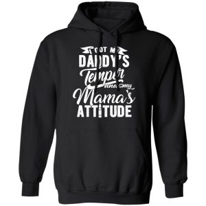 I Got My Daddy's Temper And My Mama's Attitude T Shirts 6