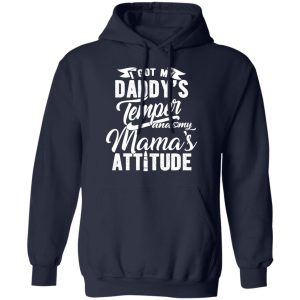 I Got My Daddy's Temper And My Mama's Attitude T Shirts 7