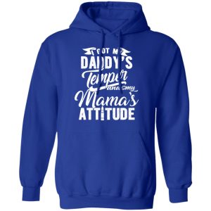 I Got My Daddy's Temper And My Mama's Attitude T Shirts 9