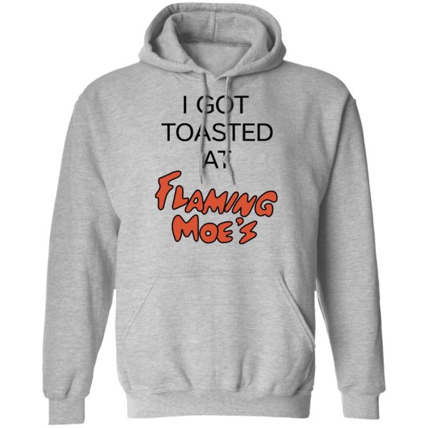 I Got Toasted At Flaming Moe’s T-Shirts