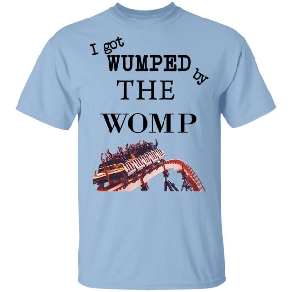 I Got Wumped By The Womp T-Shirts, Hoodies, Sweater