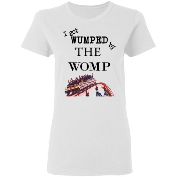 I Got Wumped By The Womp T-Shirts, Hoodies, Sweater