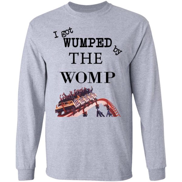 I Got Wumped By The Womp T-Shirts, Hoodies, Sweater