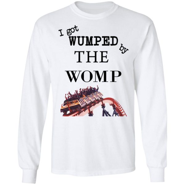 I Got Wumped By The Womp T-Shirts, Hoodies, Sweater