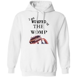 I Got Wumped By The Womp T-Shirts, Hoodies, Sweater 8 I Got Wumped By The Womp T Shirts Hoodies Sweater 6