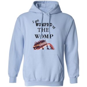I Got Wumped By The Womp T-Shirts, Hoodies, Sweater 9 I Got Wumped By The Womp T Shirts Hoodies Sweater 7