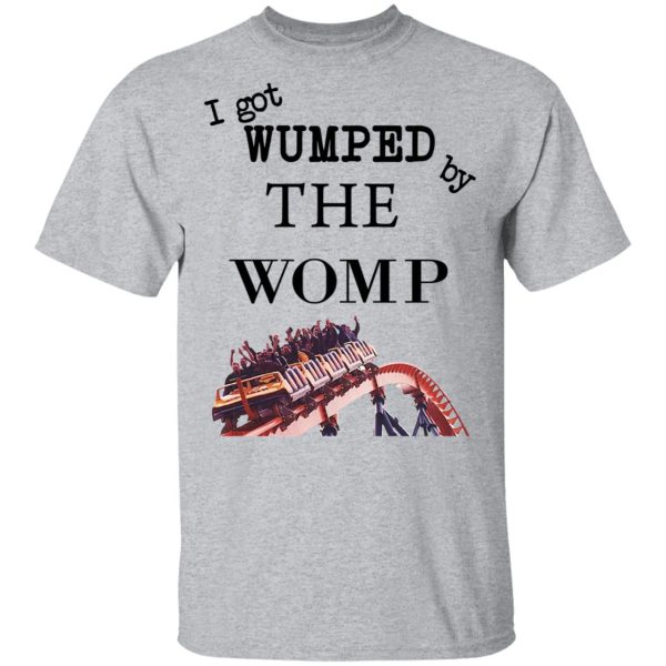 I Got Wumped By The Womp T-Shirts, Hoodies, Sweater