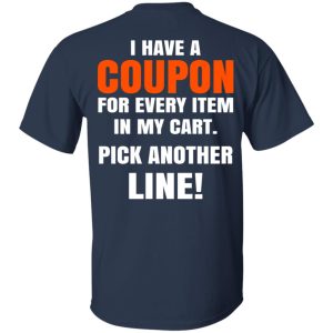 I Have A Coupon For Every Item In My Cart Pick Another Line T-Shirts 2 I Have A Coupon For Every Item In My Cart Pick Another Line T Shirts 11