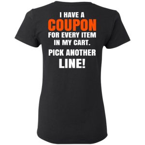 I Have A Coupon For Every Item In My Cart Pick Another Line T-Shirts 4 I Have A Coupon For Every Item In My Cart Pick Another Line T Shirts 13