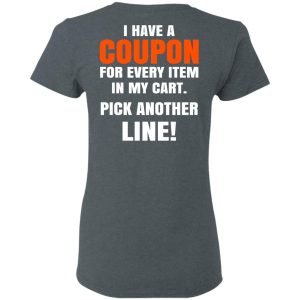 I Have A Coupon For Every Item In My Cart Pick Another Line T-Shirts 5 I Have A Coupon For Every Item In My Cart Pick Another Line T Shirts 2