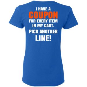 I Have A Coupon For Every Item In My Cart Pick Another Line T-Shirts 7 I Have A Coupon For Every Item In My Cart Pick Another Line T Shirts 4