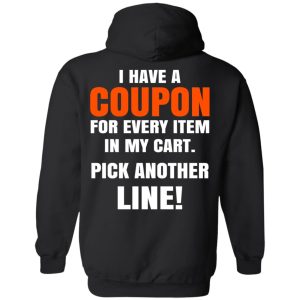 I Have A Coupon For Every Item In My Cart Pick Another Line T-Shirts 9 I Have A Coupon For Every Item In My Cart Pick Another Line T Shirts 6