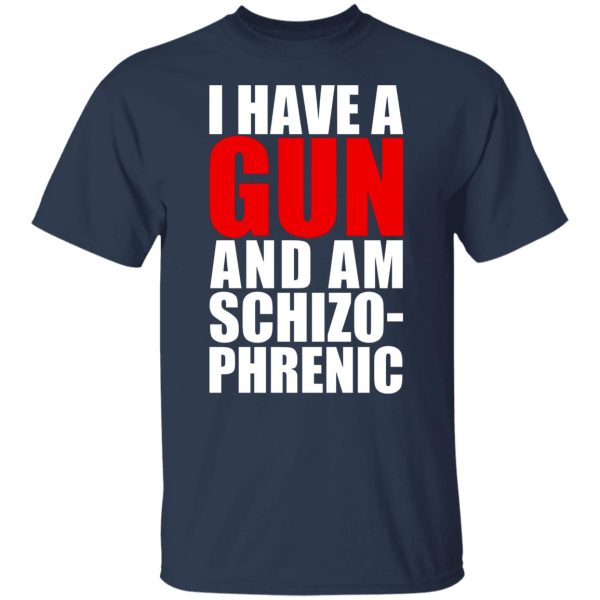 I Have A Gun And Am Schizo-Phrenic T-Shirts, Hoodies, Sweater