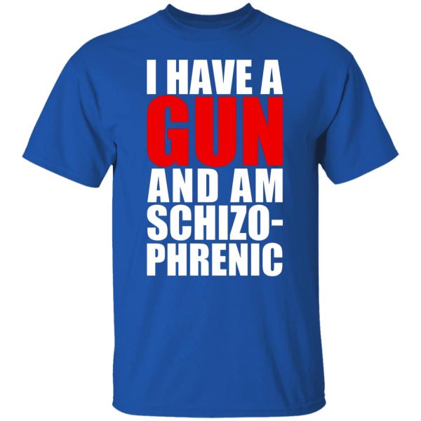 I Have A Gun And Am Schizo-Phrenic T-Shirts, Hoodies, Sweater