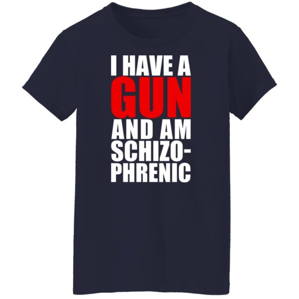 I Have A Gun And Am Schizo-Phrenic T-Shirts, Hoodies, Sweater