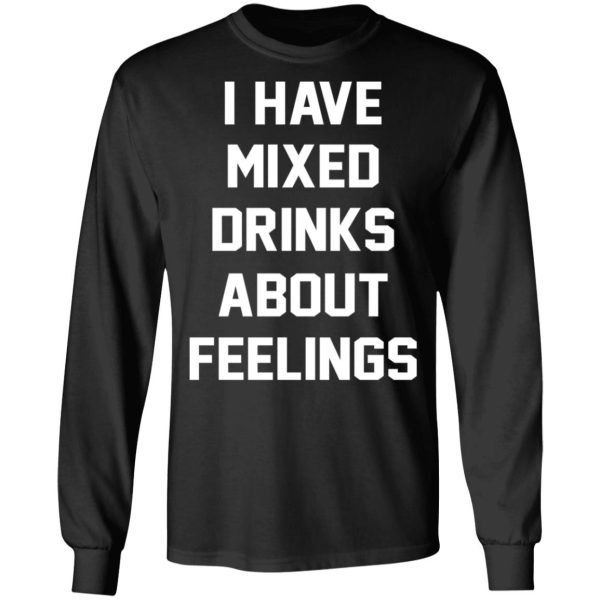 I Have Mixed Drinks About Feelings T-Shirts, Hoodies, Sweater