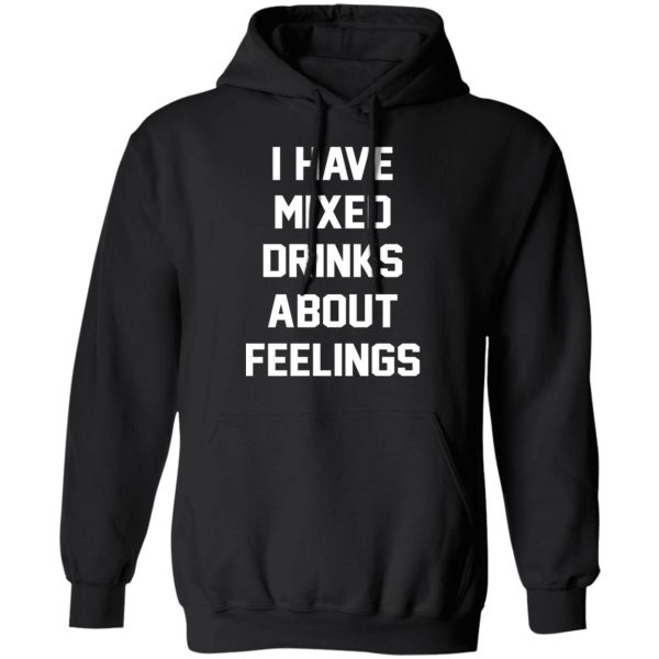 I Have Mixed Drinks About Feelings T-Shirts, Hoodies, Sweater