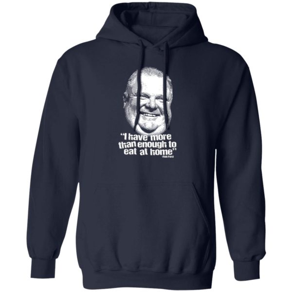 I Have More Than Enough To Eat At Home Rob Ford T-Shirts, Hoodie, Sweater