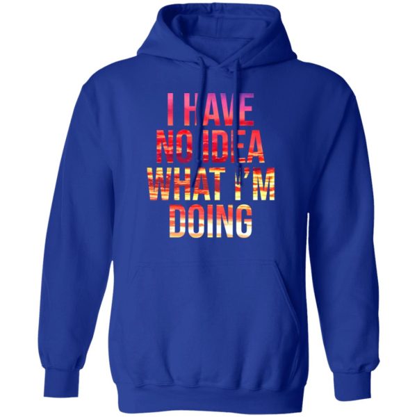 I Have No Idea What I’m Doing Shirt