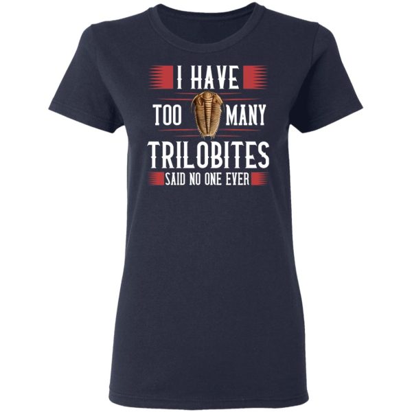 I Have Too Many Trilobites Said No One Ever T-Shirts, Hoodies, Sweatshirt