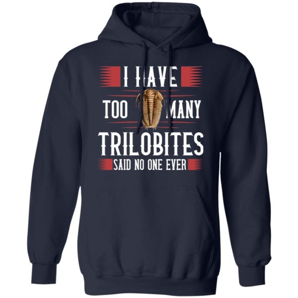 I Have Too Many Trilobites Said No One Ever T-Shirts, Hoodies, Sweatshirt