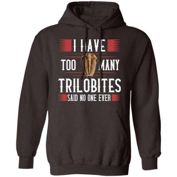 I Have Too Many Trilobites Said No One Ever T-Shirts, Hoodies, Sweatshirt