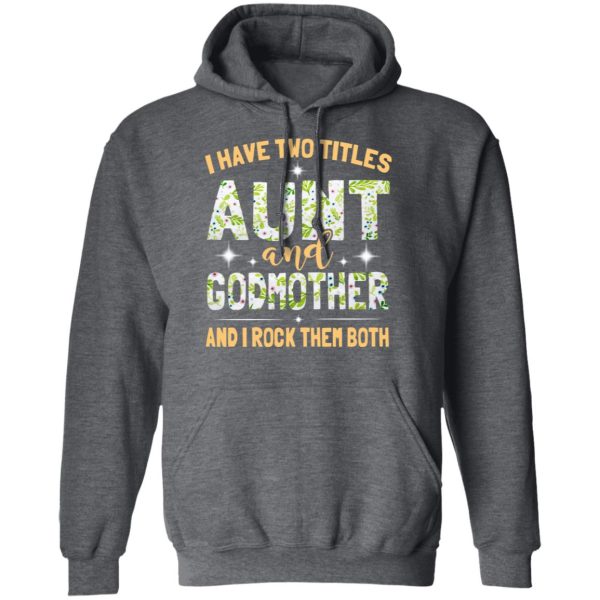 I Have Two Titles Aunt And Godmother And I Rock Them Both T-Shirts