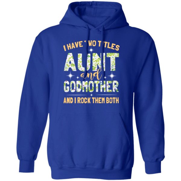I Have Two Titles Aunt And Godmother And I Rock Them Both T-Shirts