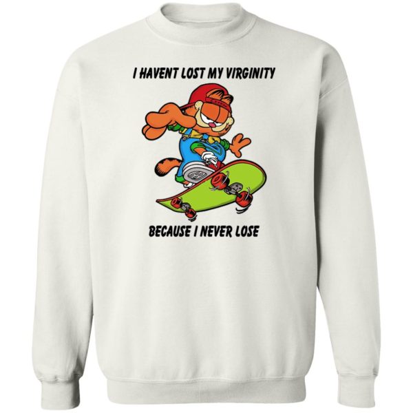 I Haven’t Lost My Virginity Because I Never Lose T-Shirts, Hoodies, Sweater