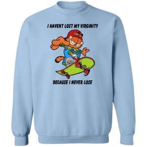I Haven't Lost My Virginity Because I Never Lose T-Shirts, Hoodies, Sweater 3 I Havent Lost My Virginity Because I Never Lose T Shirts Hoodies Sweater 12