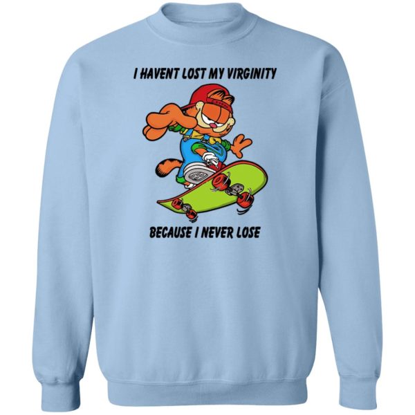 I Haven’t Lost My Virginity Because I Never Lose T-Shirts, Hoodies, Sweater