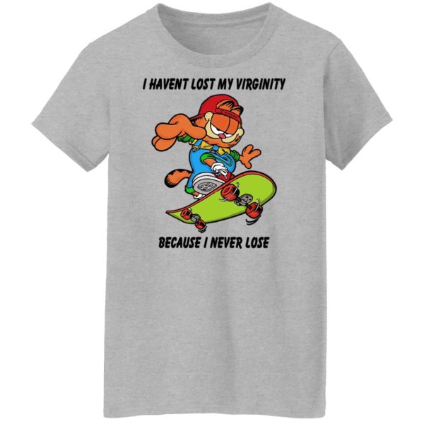 I Haven’t Lost My Virginity Because I Never Lose T-Shirts, Hoodies, Sweater