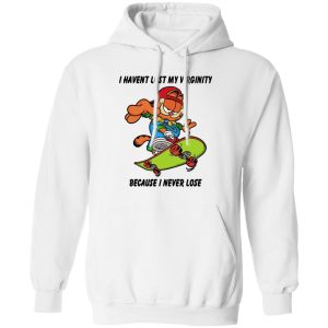 I Haven't Lost My Virginity Because I Never Lose T-Shirts, Hoodies, Sweater 10 I Havent Lost My Virginity Because I Never Lose T Shirts Hoodies Sweater 8