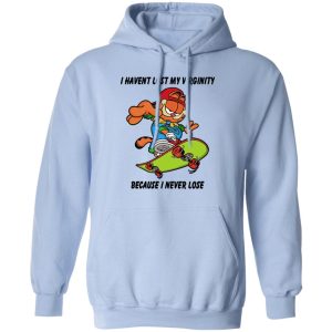 I Haven't Lost My Virginity Because I Never Lose T-Shirts, Hoodies, Sweater 11 I Havent Lost My Virginity Because I Never Lose T Shirts Hoodies Sweater 9