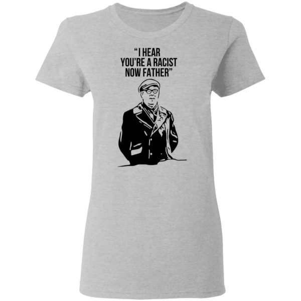 I Hear You’re A Racist Now Father Father Ted T-Shirts