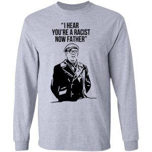 I Hear You're A Racist Now Father Father Ted T-Shirts 4 I Hear Youre A Racist Now Father Father Ted T Shirts 2