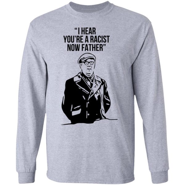 I Hear You’re A Racist Now Father Father Ted T-Shirts