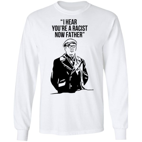 I Hear You’re A Racist Now Father Father Ted T-Shirts