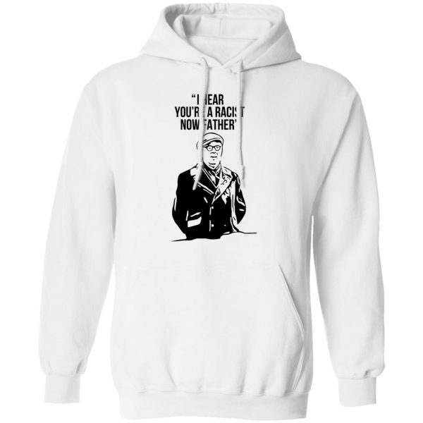 I Hear You’re A Racist Now Father Father Ted T-Shirts