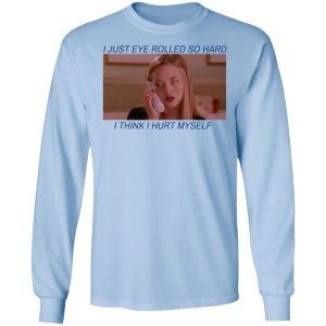 I Just Eye Rolled So Hard I Think I Hurt Myself T Shirts 4