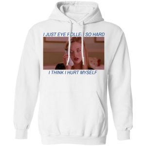 I Just Eye Rolled So Hard I Think I Hurt Myself T Shirts 6