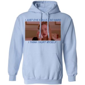 I Just Eye Rolled So Hard I Think I Hurt Myself T Shirts 7