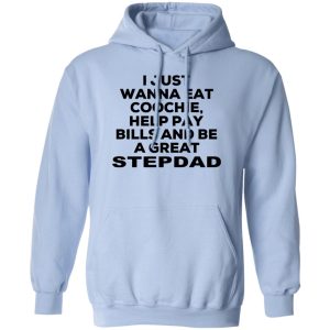 I Just Wanna Eat Coochie Help Pay Bills And Be A Great Stepdad T Shirts Hoodie Sweatshirt 9