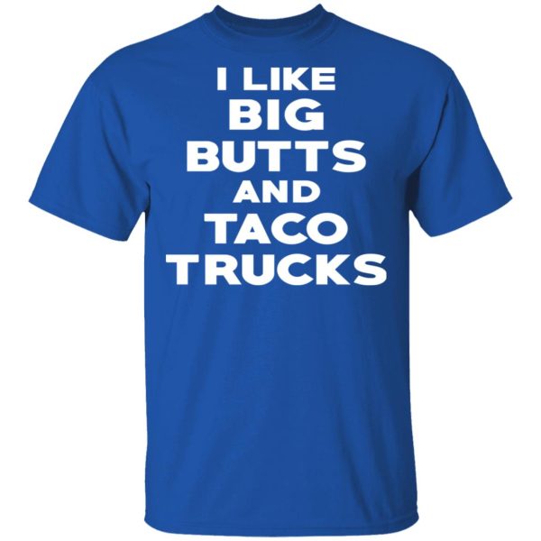 I Like Big Butts And Taco Trucks T-Shirts, Hoodies, Sweater