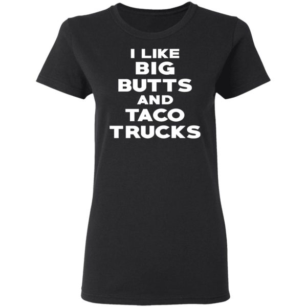 I Like Big Butts And Taco Trucks T-Shirts, Hoodies, Sweater